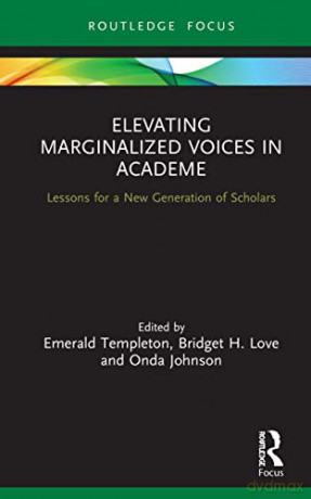 Elevating Marginalized Voices in Academe: Lessons for a New Generation of Scholars - Emerald Templeton [KSIĄŻKA]
