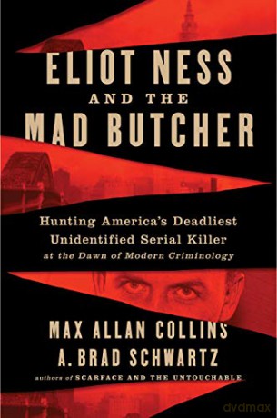 Eliot Ness and the Mad Butcher: Hunting a Serial Killer at the Dawn of Modern Criminology - Max Allan Collins [KSIĄŻKA]