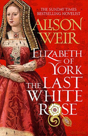 Elizabeth of York: The Last White Rose: Tudor Rose Novel 1 - Alison Weir [KSIĄŻKA]