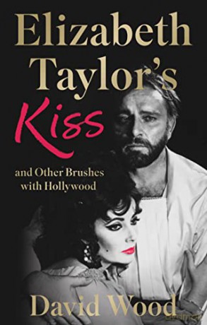 Elizabeth Taylor's Kiss and Other Brushes with Hollywood - David Wood [KSIĄŻKA]