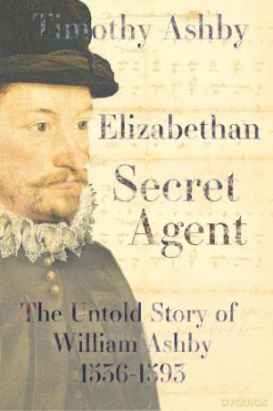 Elizabethan Secret Agent: The Untold Story of William Ashby (1536-1593): The Untold Story of William Ashby (1536-1593) - Dr. Timothy Ashby [KSIĄŻKA]