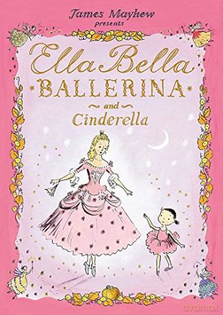 Ella Bella Ballerina and Cinderella - James Mayhew [KSIĄŻKA]