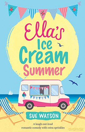 Ella's Ice-Cream Summer: A laugh out loud romantic comedy with extra sprinkles: Volume 1 - Sue Watson [KSIĄŻKA]