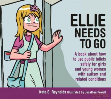Ellie Needs to Go: A book about how to use public toilets safely for girls and young women with autism and related conditions: 6 (Sexuality and Safety with Tom and Ellie) - Kate E. Reynolds [KSIĄŻKA]
