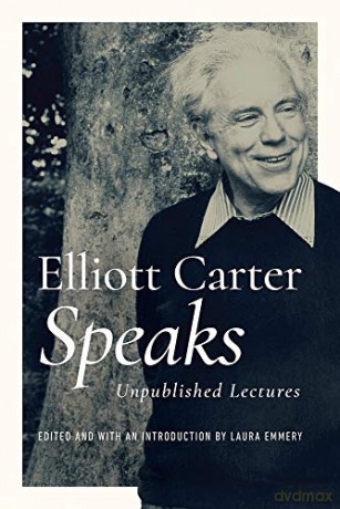Elliott Carter Speaks: Unpublished Lectures (Music in American Life) - Laura Emmery [KSIĄŻKA]