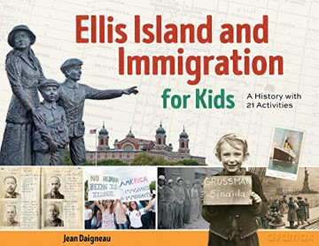 Ellis Island and Immigration for Kids: A History with 21 Activities (For Kids series) - Jean Daigneau [KSIĄŻKA]