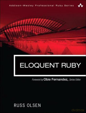 Eloquent Ruby (Addison-Wesley Professional Ruby Series) - Russ Olsen [KSIĄŻKA]
