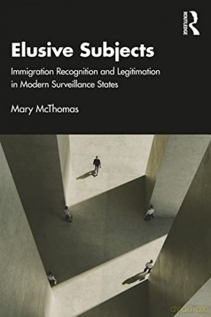 Elusive Subjects: Immigrant Recognition and Legitimation in Modern Surveillance States - Mary McThomas [KSIĄŻKA]