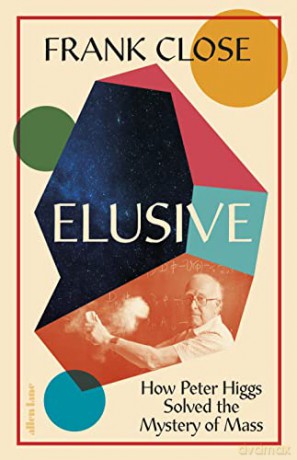 Elusive: How Peter Higgs Solved the Mystery of Mass - Frank Close [KSIĄŻKA]