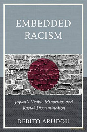 Embedded Racism: Japan's Visible Minorities and Racial Discrimination - Debito Arudou [KSIĄŻKA]