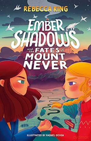 Ember Shadows and the Fates of Mount Never: Book 1 - Rebecca King [KSIĄŻKA]