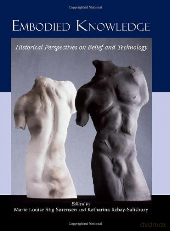 Embodied Knowledge: Historical Perspectives on Belief and Technology - Marie Louise Stig Sorensen [KSIĄŻKA]