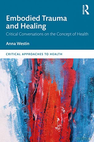 Embodied Trauma and Healing: Critical Conversations on the Concept of Health (Critical Approaches to Health) - Anna Westin [KSIĄŻKA]