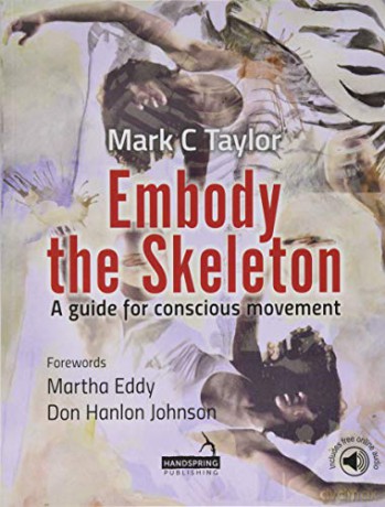 Embody the Skeleton: A guide for conscious movement - Mark Taylor [KSIĄŻKA]