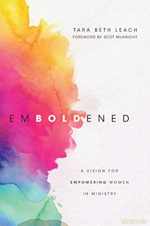 Emboldened: A Vision for Empowering Women in Ministry - Tara Beth Leach [KSIĄŻKA]