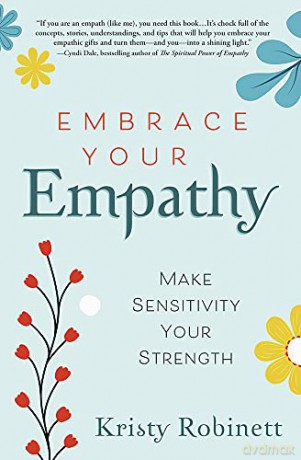Embrace Your Empathy: Make Sensitivity Your Strength - Kristy Robinett [KSIĄŻKA]