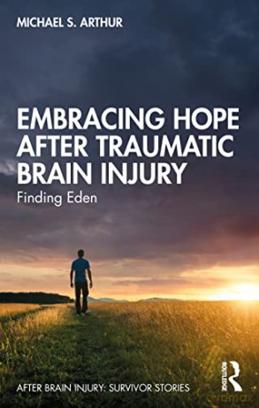 Embracing Hope After Traumatic Brain Injury: Finding Eden (After Brain Injury: Survivor Stories) - Michael S. Arthur [KSIĄŻKA]