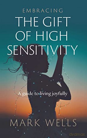 Embracing the Gift of High Sensitivity - Mark Wells [KSIĄŻKA]