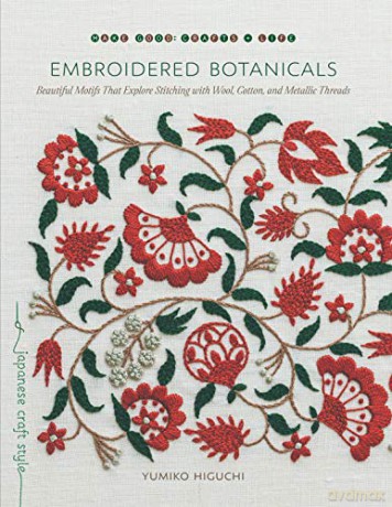 Embroidered Botanicals: Beautiful Motifs That Explore Stitching with Wool, Cotton, and Metalic Threads (Make Good: Japanese Craft Style) - Yumiko Higuchi [KSIĄŻKA]