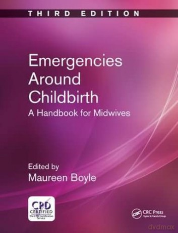 Emergencies Around Childbirth: A Handbook for Midwives, Third Edition - Maureen Boyle [KSIĄŻKA]