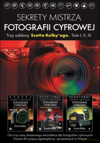 Sekrety mistrza fotografii cyfrowej. Trzy odsłony Scotta Kelby'ego. Tom I, II, III [KSIĄŻKA]
