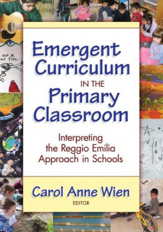 Emergent Curriculum in the Primary Classroom: Interpreting the Reggio Emilia Approach in Schools (Early Childhood Education) (Early Childhood Education Series) - Carol Anne Wien [KSIĄŻKA]