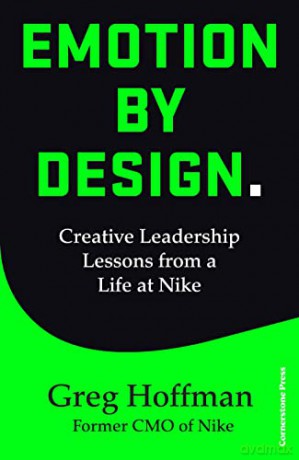 Emotion by Design: Creative Leadership Lessons from a Life at Nike - Greg Hoffman [KSIĄŻKA]
