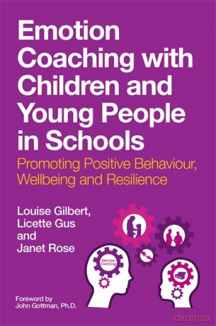 Emotion Coaching with Children and Young People in Schools: Promoting Positive Behavior, Wellbeing and Resilience - Louise Gilbert [KSIĄŻKA]