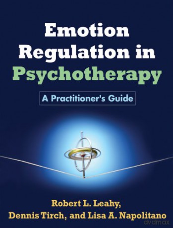 Emotion Regulation in Psychotherapy: A Practitioner's Guide - Robert L. Leahy [KSIĄŻKA]