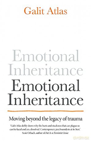 Emotional Inheritance: Moving beyond the legacy of trauma - Galit Atlas [KSIĄŻKA]