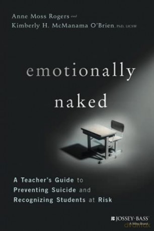 Emotionally Naked: A Teacher's Guide to Preventing Suicide and Recognizing Students at Risk - Kimberly H. McManama O'Brien [KSIĄŻKA]