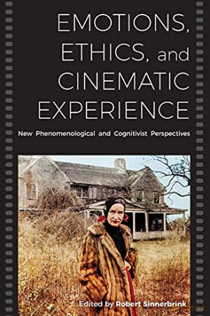 Emotions, Ethics, and Cinematic Experience: New Phenomenological and Cognitivist Perspectives - Robert Sinnerbrink [KSIĄŻKA]