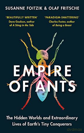 Empire of Ants: The hidden worlds and extraordinary lives of Earth's tiny conquerors - Susanne Foitzik [KSIĄŻKA]
