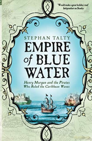 Empire of Blue Water: Henry Morgan and the Pirates Who Ruled the Caribbean Waves: Henry Morgan and the Pirates who Rules the Caribbean Waves - Stephan Talty [KSIĄŻKA]