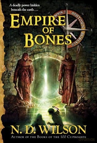 Empire of Bones (Ashtown Burials #3) - N. D. Wilson [KSIĄŻKA]