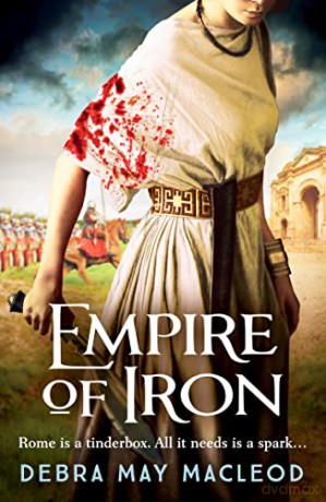 Empire of Iron: An ancient Roman adventure of intrigue and violence: 3 (The Vesta Shadows series) - Debra May Macleod [KSIĄŻKA]