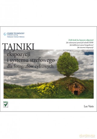 Tajniki ekspozycji i systemu strefowego dla fotografów cyfrowych [KSIĄŻKA]