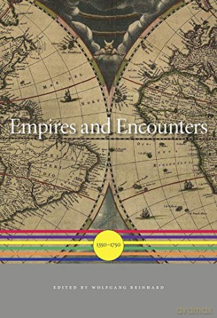 Empires and Encounters (History of the World): 1350-1750 (A History of the World) - Wolfgang Reinhard [KSIĄŻKA]