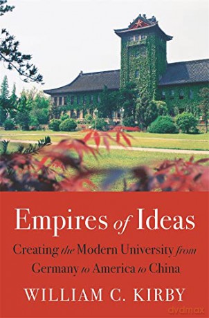 Empires of Ideas: Creating the Modern University from Germany to America to China - Kirby [KSIĄŻKA]