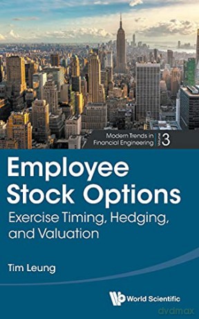 Employee Stock Options: Exercise Timing, Hedging, And Valuation: 0 (Modern Trends In Financial Engineering): 3 - Leung Tim Siu-Tang [KSIĄŻKA]