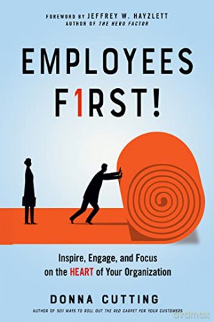 Employees First!: Inspire, Engage, and Focus on the Heart of Your Organization - Donna Cutting [KSIĄŻKA]