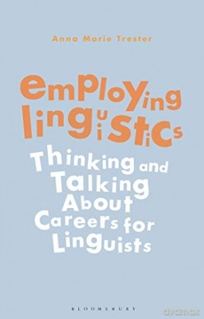 Employing Linguistics: Thinking and Talking About Careers for Linguists - Anna Marie Trester [KSIĄŻKA]