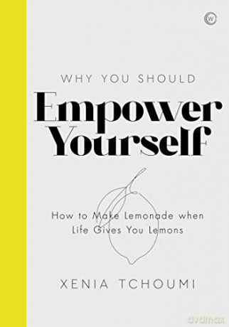 Empower Yourself: How to Make Lemonade when Life Gives You Lemons - Xenia Tchoumi [KSIĄŻKA]
