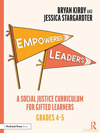 Empowered Leaders: A Social Justice Curriculum for Gifted Learners, Grades 4-5 - Bryan Kirby [KSIĄŻKA]