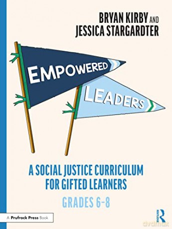 Empowered Leaders: A Social Justice Curriculum for Gifted Learners, Grades 6-8 - Bryan Kirby [KSIĄŻKA]