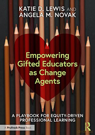 Empowering Gifted Educators as Change Agents: A Playbook for Equity-Driven Professional Learning - Katie D. Lewis [KSIĄŻKA]
