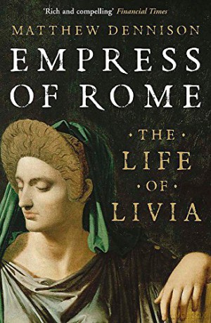 Empress of Rome: The Life of Livia - Matthew Dennison [KSIĄŻKA]