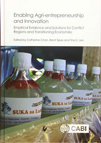 Enabling Agri-entrepreneurship and Innovation: Empirical Evidence and Solutions for Conflict Regions and Transitioning Economies - Dr Catherine Chan [KSIĄŻKA]