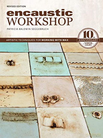 Encaustic Workshop, Revised Edition: Artistic Techniques for Working with Wax: 10th Anniversary - Patricia Baldwin Seggebruch [KSIĄŻKA]