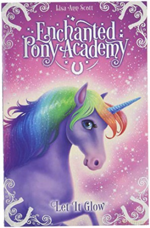 Enchanted Pony Academy - #3 Let It Glow: 1 - Lisa Ann Scott [KSIĄŻKA]